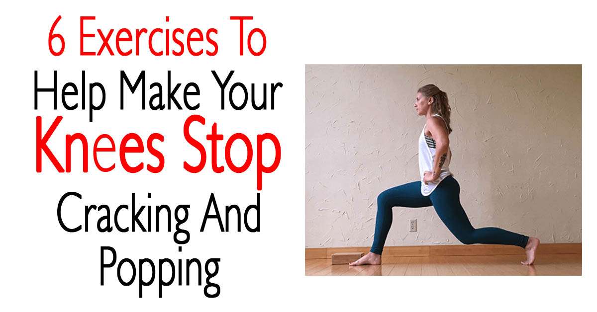 6 Exercises To Help Make Your Knees Stop Cracking And Popping