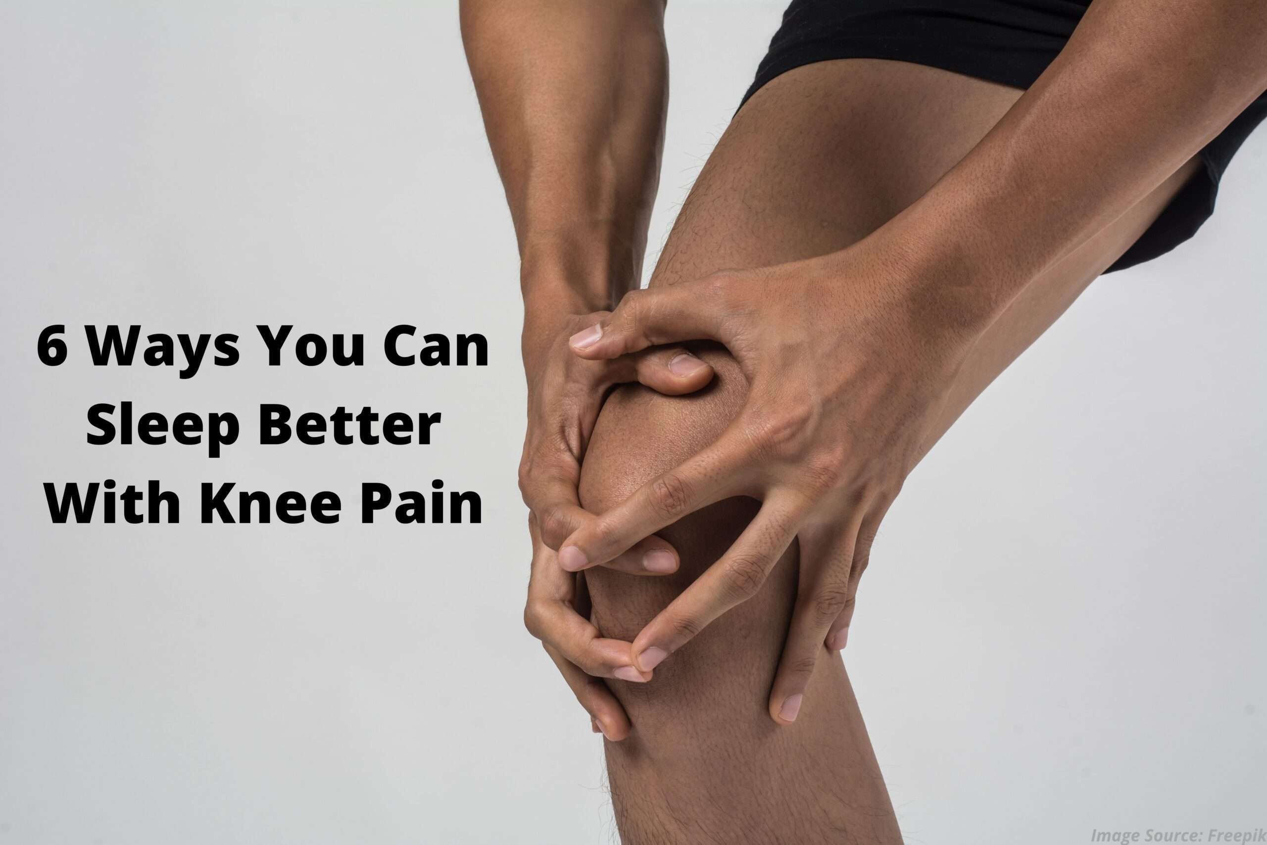 6 Ways You Can Sleep Better With Knee Pain