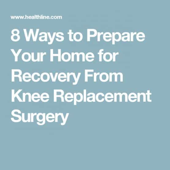 7 Ways to Prepare Your Home for Recovery from Knee Replacement Surgery ...
