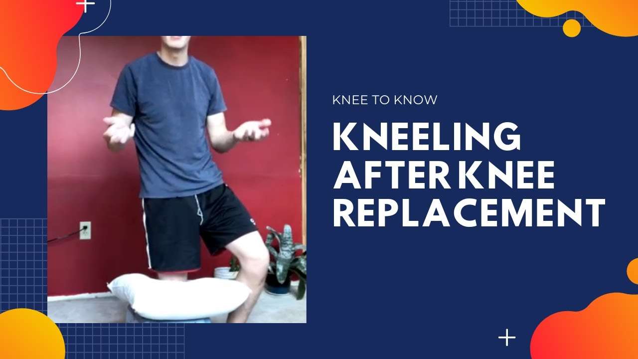 Can You Kneel After Knee Replacement? How to Kneel on Your New Knee and ...