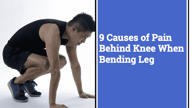 Defining The 9 Causes of Pain Behind Knee You Bend Your Leg