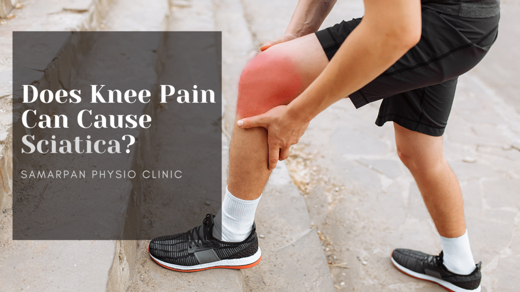 Does Knee Pain Can Cause Sciatica? How to find symptoms of ...