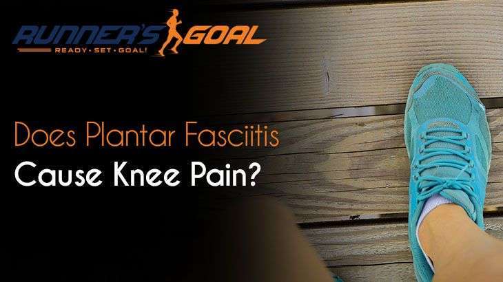 Does Plantar Fasciitis Cause Knee Pain?