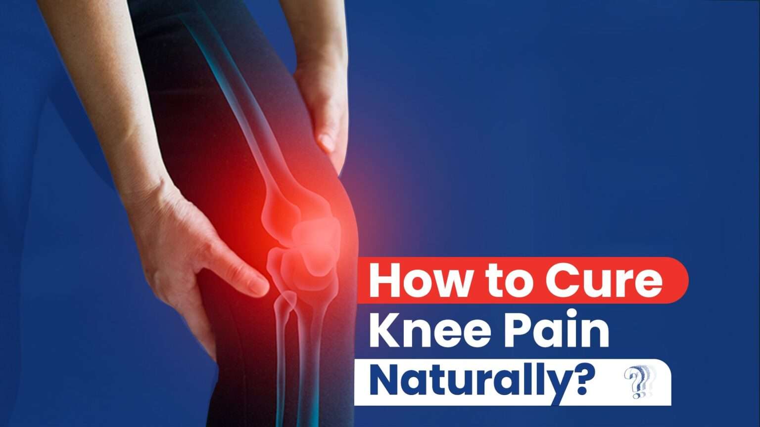 How To Cure Knee Pain Naturally