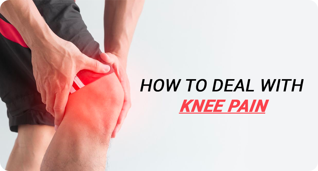 HOW TO DEAL WITH KNEE PAIN