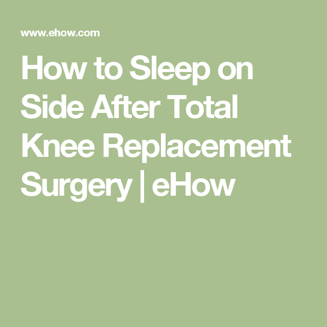How to Sleep on Side After Total Knee Replacement Surgery
