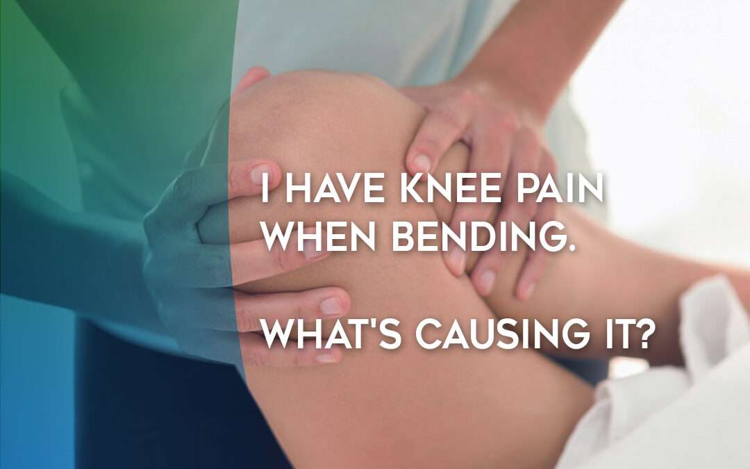 I Have Knee Pain When Bending. Whats Causing It?