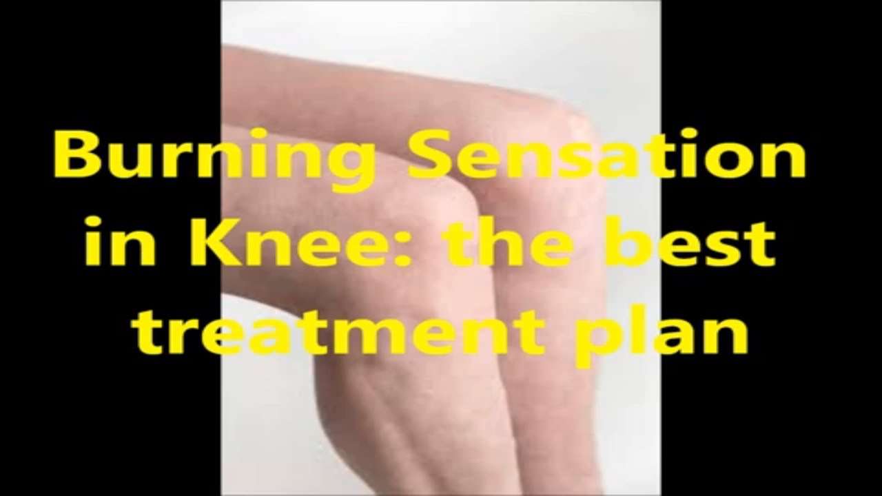 Knee Pain with Burning Sensation: best treatment plan