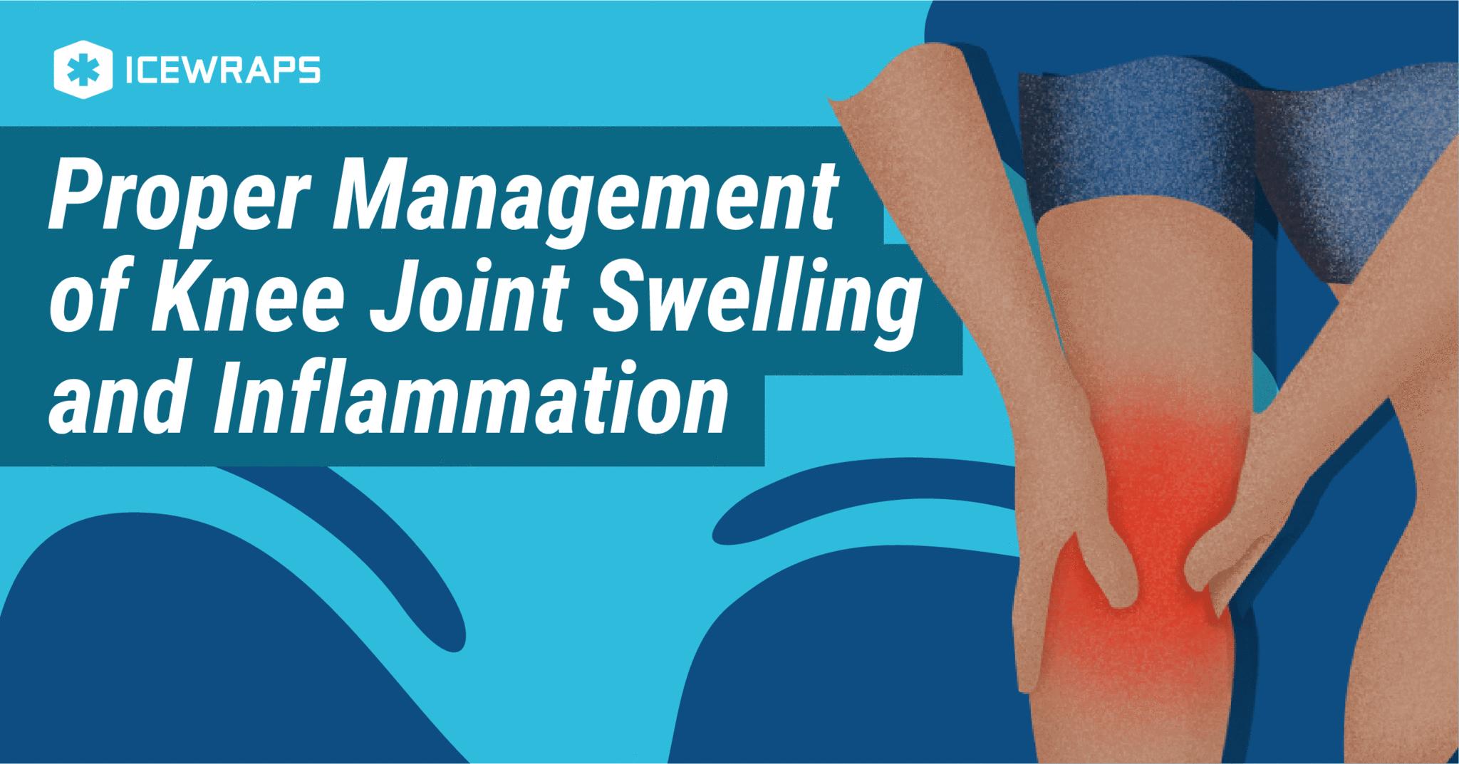 Proper Management of Knee Joint Swelling and Inflammation ...