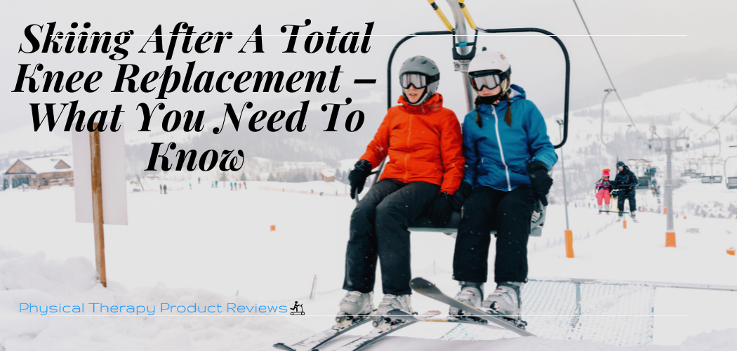 Skiing After a Total Knee Replacement  What You Need to ...