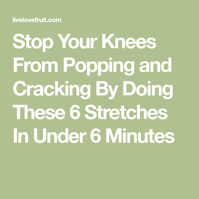 Stop Your Knees From Popping and Cracking By Doing These 6 Stretches In ...