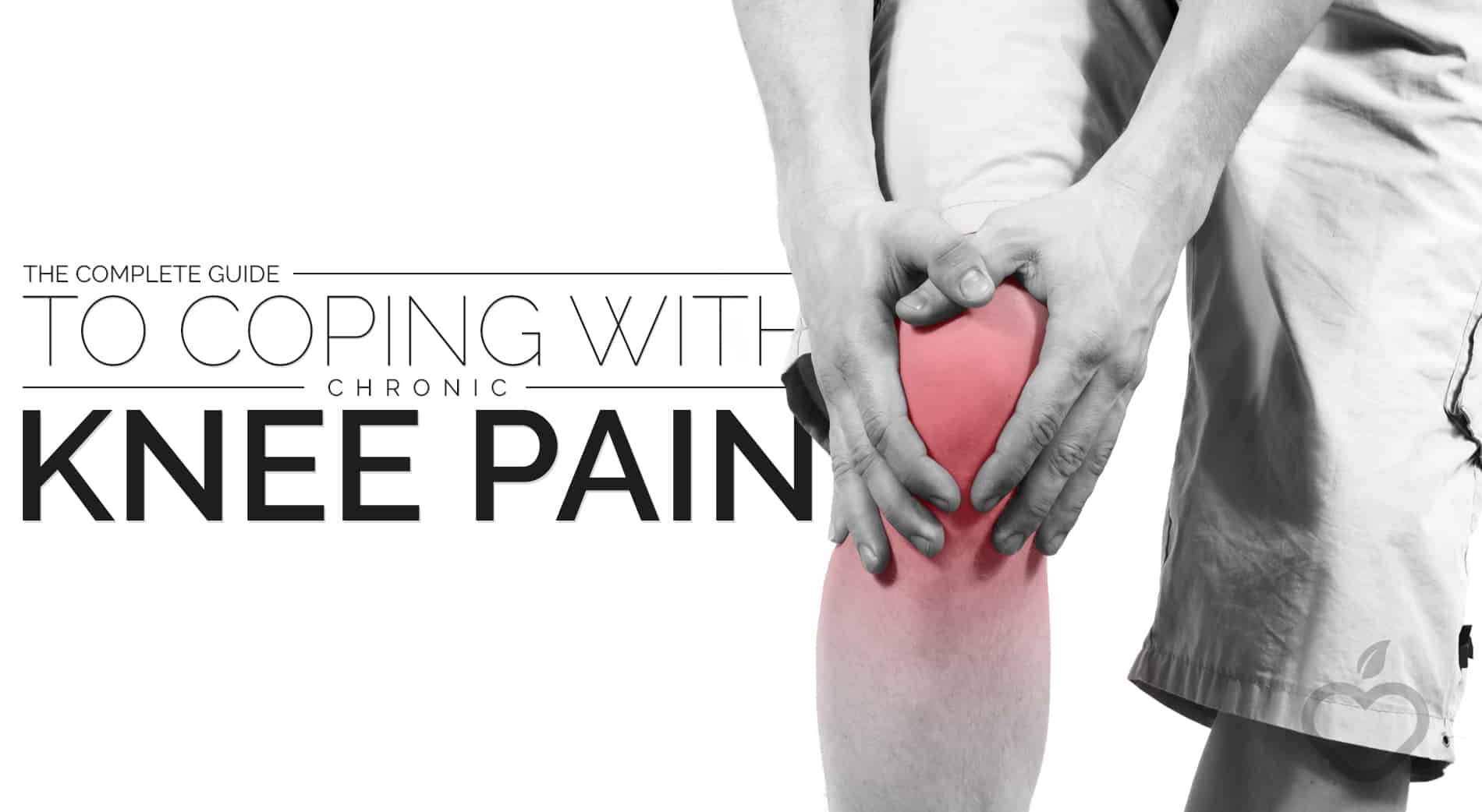 The Complete Guide to Coping with Chronic Knee Pain