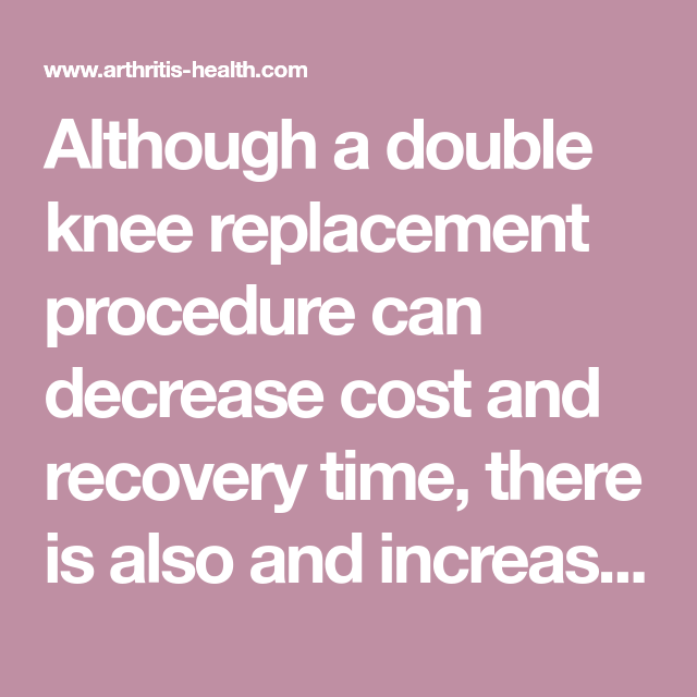 The Pros and Cons of Double Knee Replacement