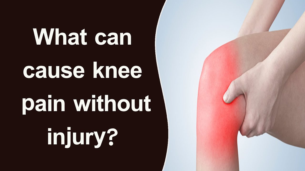 What can cause knee pain without injury?