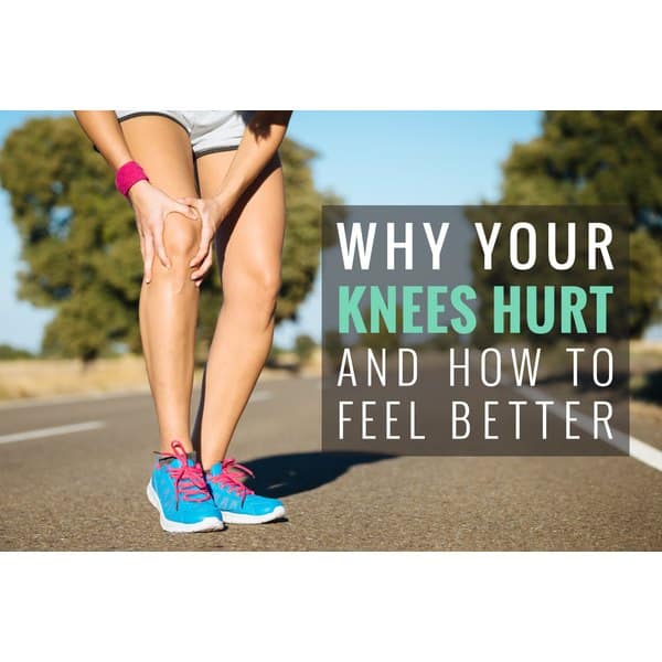 Why Your Knees Hurt and How to Feel Better